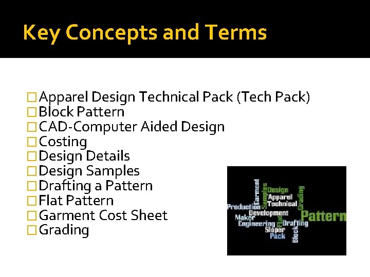 Key Concepts and Terms �Apparel Design Technical Pack (Tech Pack) �Block Pattern �CAD-Computer Aided