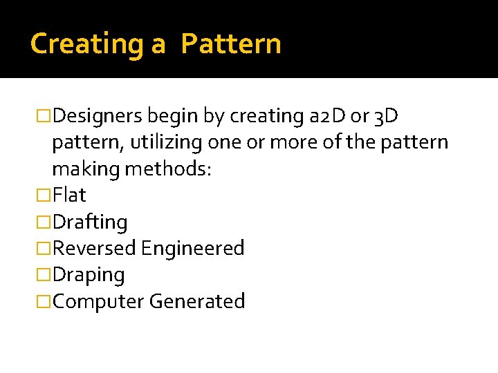 Creating a Pattern �Designers begin by creating a 2 D or 3 D pattern,