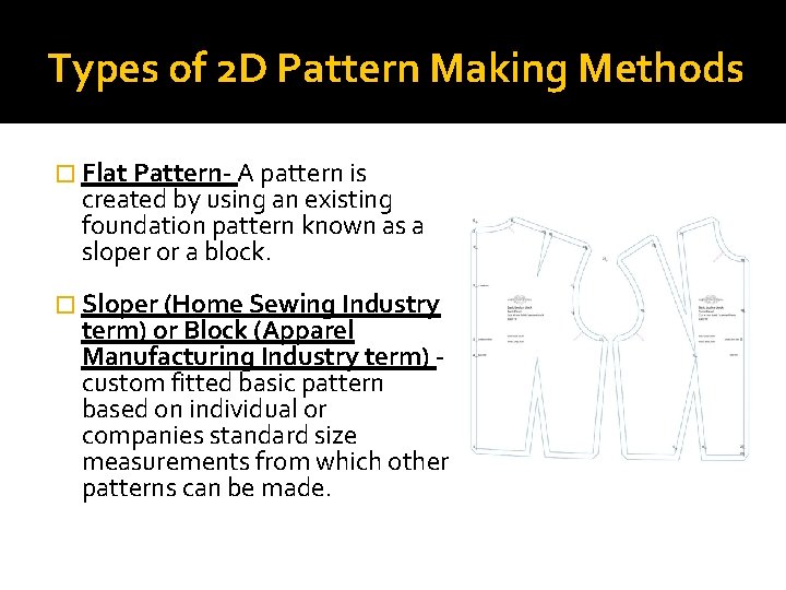 Types of 2 D Pattern Making Methods � Flat Pattern- A pattern is created