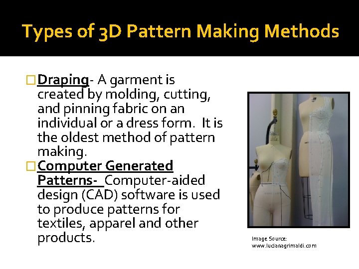 Types of 3 D Pattern Making Methods �Draping- A garment is created by molding,