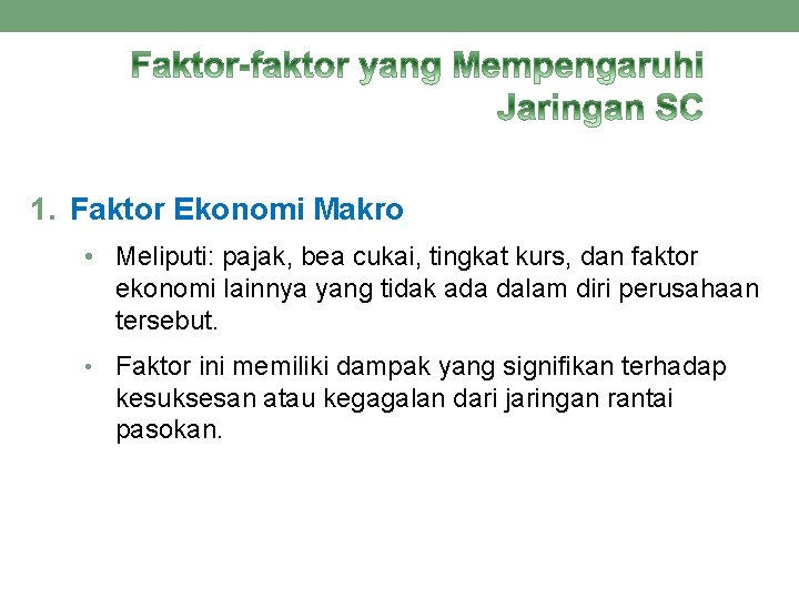 1. Faktor Ekonomi Makro • Meliputi: pajak, bea cukai, tingkat kurs, dan faktor ekonomi 1. Faktor Ekonomi Makro • Meliputi: pajak, bea cukai, tingkat kurs, dan faktor ekonomi