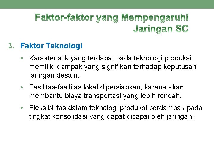 3. Faktor Teknologi • Karakteristik yang terdapat pada teknologi produksi memiliki dampak yang signifikan 3. Faktor Teknologi • Karakteristik yang terdapat pada teknologi produksi memiliki dampak yang signifikan