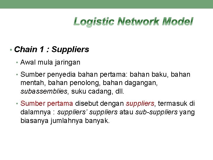 • Chain 1 : Suppliers • Awal mula jaringan • Sumber penyedia bahan • Chain 1 : Suppliers • Awal mula jaringan • Sumber penyedia bahan