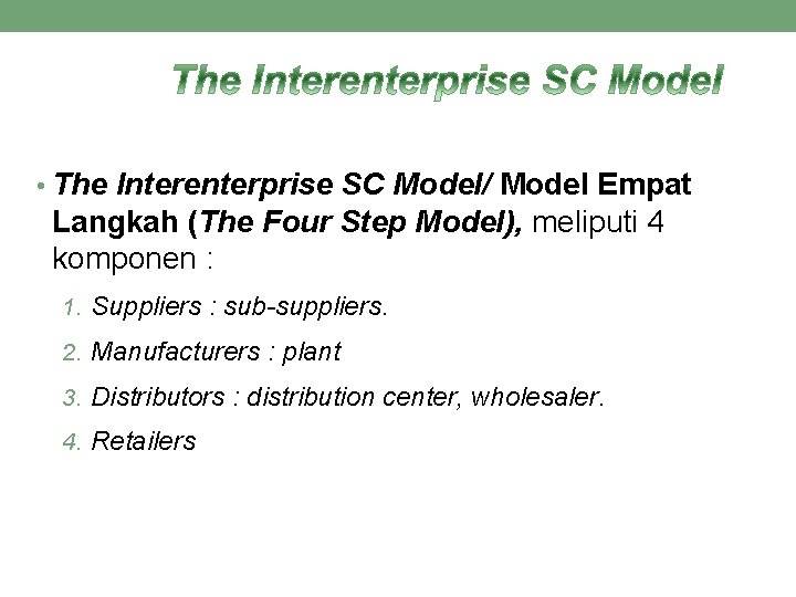 • The Interenterprise SC Model/ Model Empat Langkah (The Four Step Model), meliputi • The Interenterprise SC Model/ Model Empat Langkah (The Four Step Model), meliputi