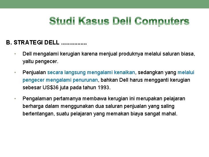B. STRATEGI DELL. . . . • Dell mengalami kerugian karena menjual produknya melalui B. STRATEGI DELL. . . . • Dell mengalami kerugian karena menjual produknya melalui