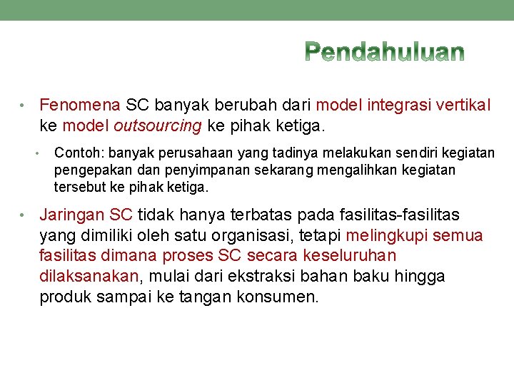 • Fenomena SC banyak berubah dari model integrasi vertikal ke model outsourcing ke • Fenomena SC banyak berubah dari model integrasi vertikal ke model outsourcing ke