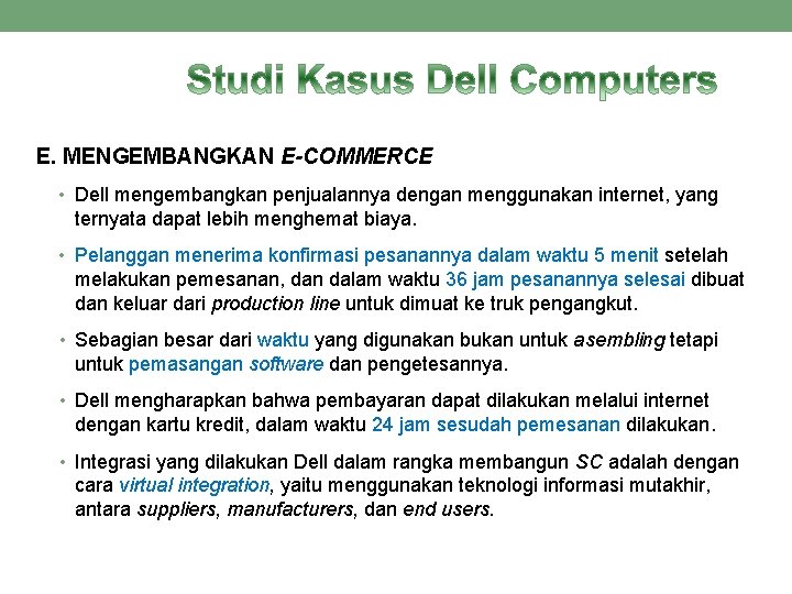 E. MENGEMBANGKAN E-COMMERCE • Dell mengembangkan penjualannya dengan menggunakan internet, yang ternyata dapat lebih E. MENGEMBANGKAN E-COMMERCE • Dell mengembangkan penjualannya dengan menggunakan internet, yang ternyata dapat lebih