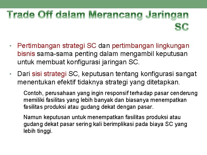 • Pertimbangan strategi SC dan pertimbangan lingkungan bisnis sama-sama penting dalam mengambil keputusan • Pertimbangan strategi SC dan pertimbangan lingkungan bisnis sama-sama penting dalam mengambil keputusan