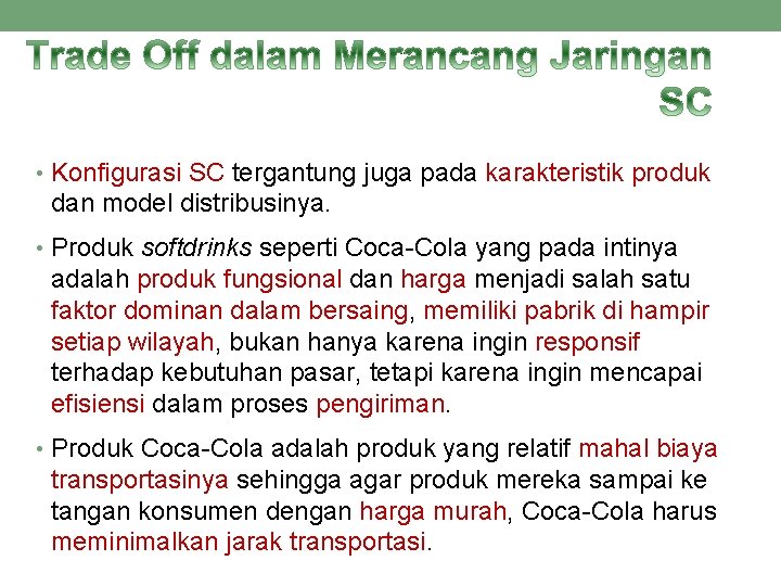 • Konfigurasi SC tergantung juga pada karakteristik produk dan model distribusinya. • Produk • Konfigurasi SC tergantung juga pada karakteristik produk dan model distribusinya. • Produk