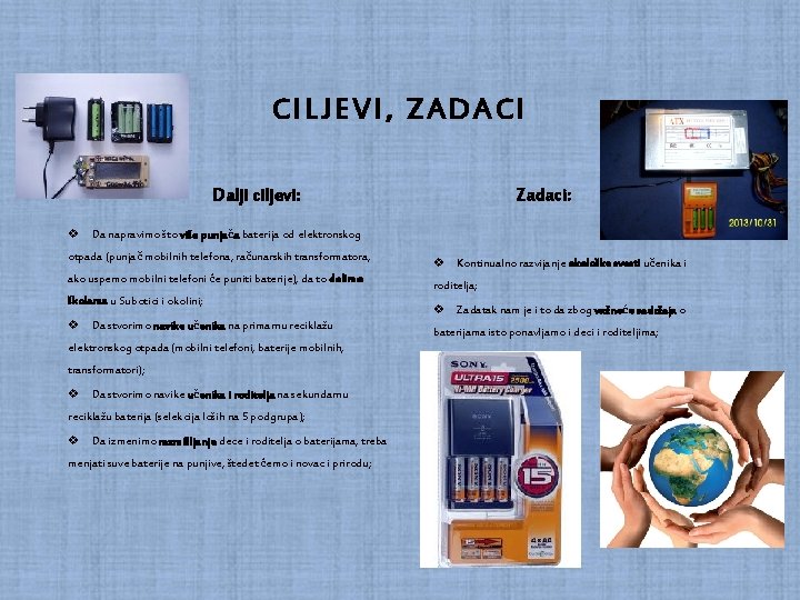 CILJEVI, ZADACI Zadaci: Dalji ciljevi: v Da napravimo što više punjača baterija od elektronskog