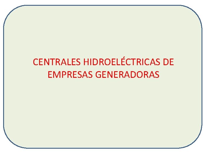 CENTRALES HIDROELÉCTRICAS DE EMPRESAS GENERADORAS 