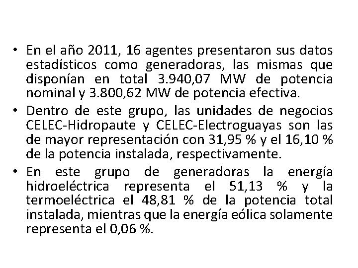  • En el año 2011, 16 agentes presentaron sus datos estadísticos como generadoras,