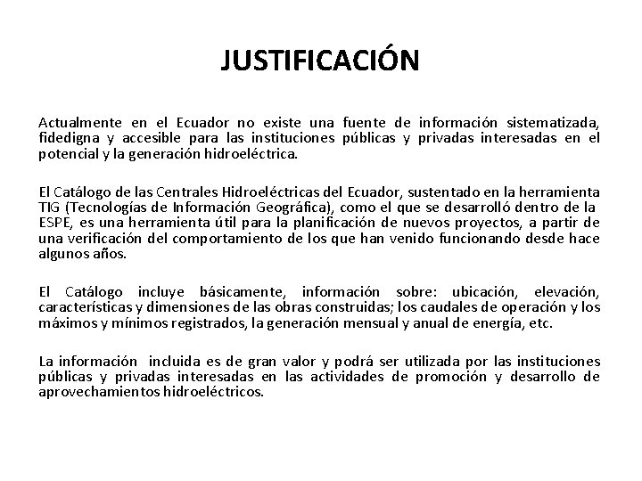 JUSTIFICACIÓN Actualmente en el Ecuador no existe una fuente de información sistematizada, fidedigna y