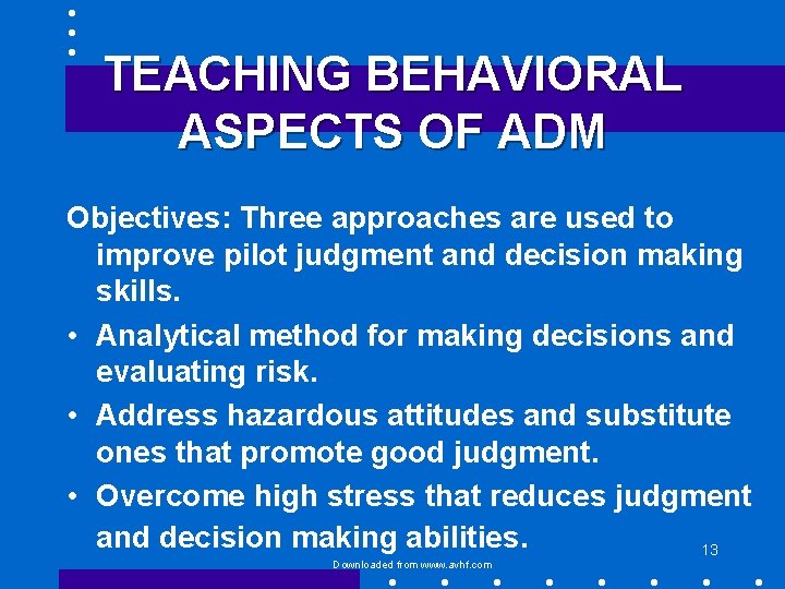 TEACHING BEHAVIORAL ASPECTS OF ADM Objectives: Three approaches are used to improve pilot judgment