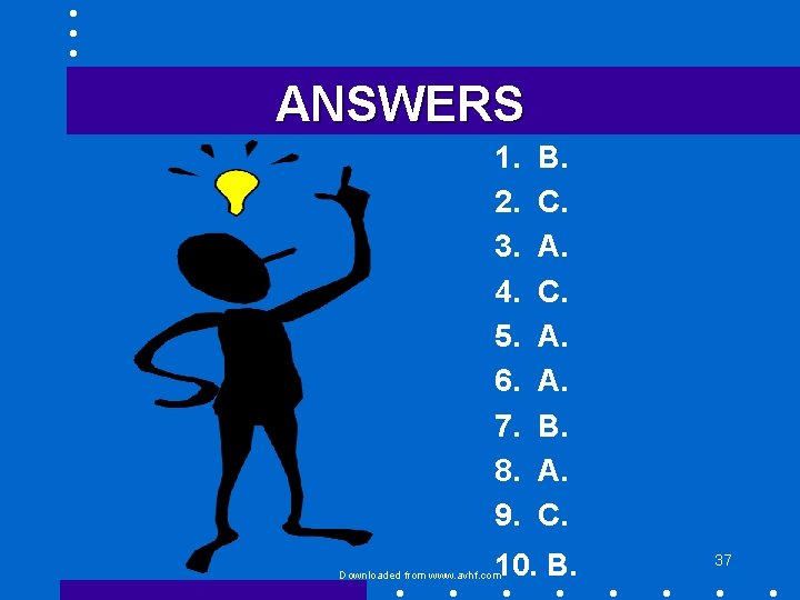 ANSWERS 1. 2. 3. 4. 5. 6. 7. 8. 9. B. C. A. A.