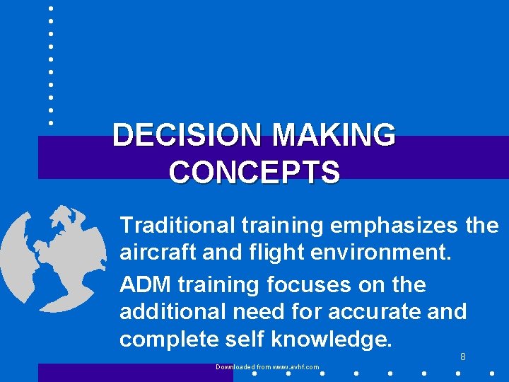 DECISION MAKING CONCEPTS Traditional training emphasizes the aircraft and flight environment. ADM training focuses