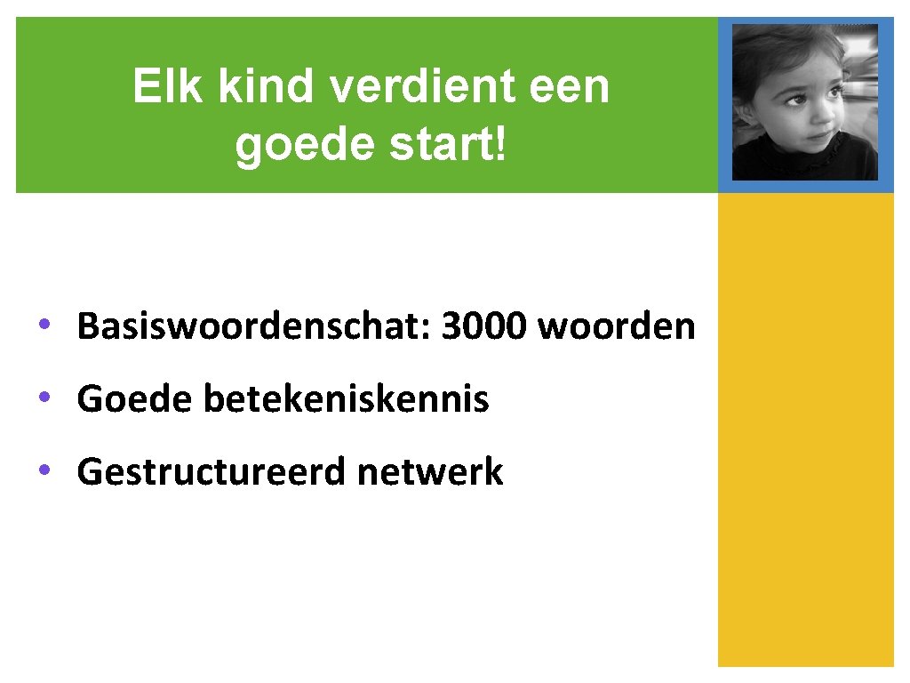 Elk kind verdient een goede start! • Basiswoordenschat: 3000 woorden • Goede betekeniskennis •