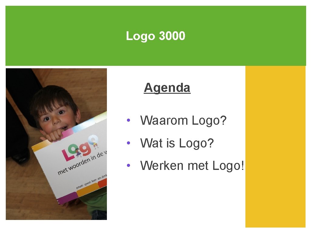 Logo 3000 Agenda • Waarom Logo? • Wat is Logo? • Werken met Logo!