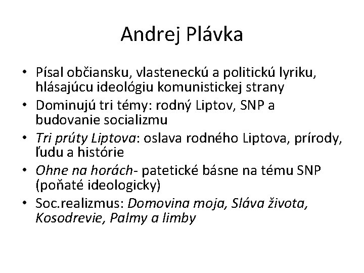 Andrej Plávka • Písal občiansku, vlasteneckú a politickú lyriku, hlásajúcu ideológiu komunistickej strany • Andrej Plávka • Písal občiansku, vlasteneckú a politickú lyriku, hlásajúcu ideológiu komunistickej strany •