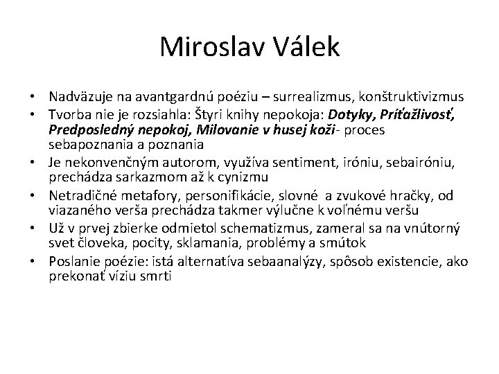 Miroslav Válek • Nadväzuje na avantgardnú poéziu – surrealizmus, konštruktivizmus • Tvorba nie je Miroslav Válek • Nadväzuje na avantgardnú poéziu – surrealizmus, konštruktivizmus • Tvorba nie je