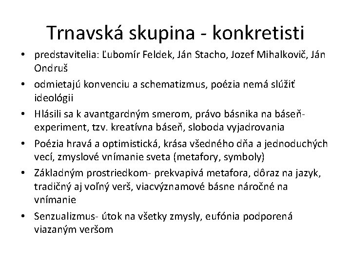 Trnavská skupina - konkretisti • predstavitelia: Ľubomír Feldek, Ján Stacho, Jozef Mihalkovič, Ján Ondruš Trnavská skupina - konkretisti • predstavitelia: Ľubomír Feldek, Ján Stacho, Jozef Mihalkovič, Ján Ondruš