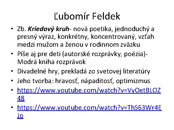 Ľubomír Feldek • Zb. Kriedový kruh- nová poetika, jednoduchý a presný výraz, konkrétny, koncentrovaný, Ľubomír Feldek • Zb. Kriedový kruh- nová poetika, jednoduchý a presný výraz, konkrétny, koncentrovaný,