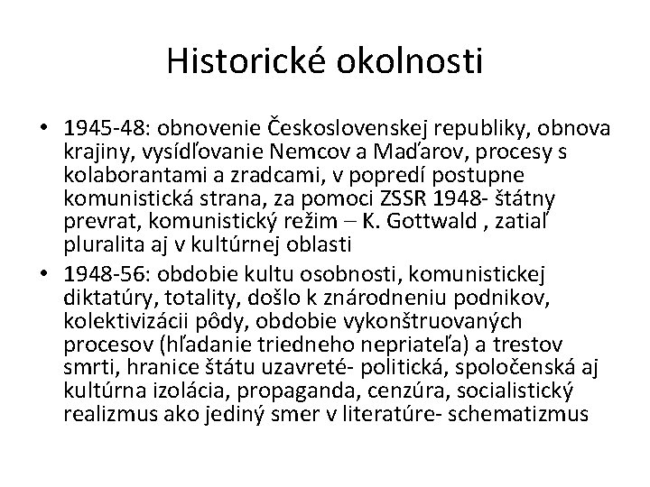 Historické okolnosti • 1945 -48: obnovenie Československej republiky, obnova krajiny, vysídľovanie Nemcov a Maďarov, Historické okolnosti • 1945 -48: obnovenie Československej republiky, obnova krajiny, vysídľovanie Nemcov a Maďarov,