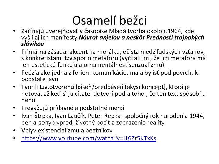 Osamelí bežci • Začínajú uverejňovať v časopise Mladá tvorba okolo r. 1964, kde vyšli Osamelí bežci • Začínajú uverejňovať v časopise Mladá tvorba okolo r. 1964, kde vyšli