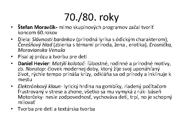 70. /80. roky • Štefan Moravčík- mimo skupinových programov začal tvoriť koncom 60. rokov 70. /80. roky • Štefan Moravčík- mimo skupinových programov začal tvoriť koncom 60. rokov