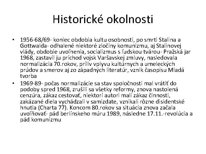 Historické okolnosti • 1956 -68/69 - koniec obdobia kultu osobnosti, po smrti Stalina a Historické okolnosti • 1956 -68/69 - koniec obdobia kultu osobnosti, po smrti Stalina a
