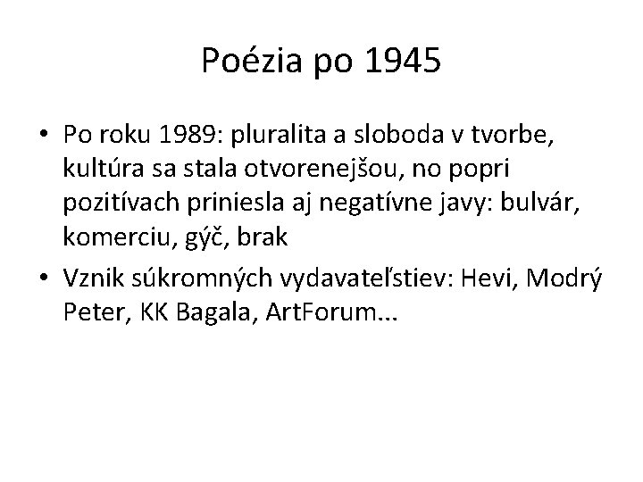 Poézia po 1945 • Po roku 1989: pluralita a sloboda v tvorbe, kultúra sa Poézia po 1945 • Po roku 1989: pluralita a sloboda v tvorbe, kultúra sa