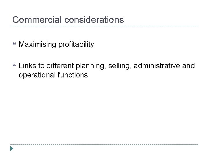 Commercial considerations Maximising profitability Links to different planning, selling, administrative and operational functions 