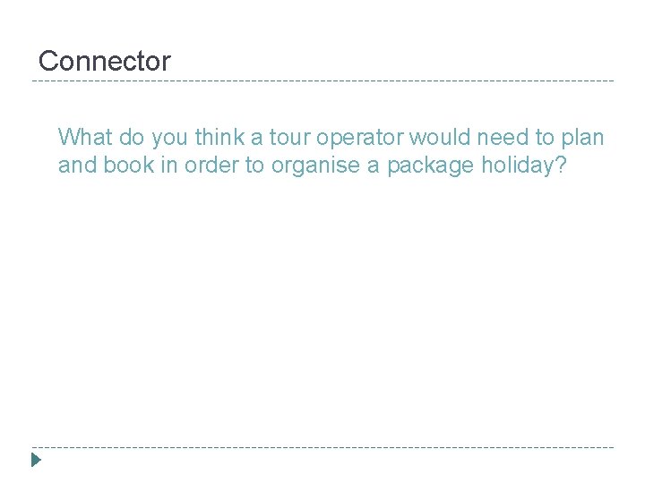 Connector What do you think a tour operator would need to plan and book