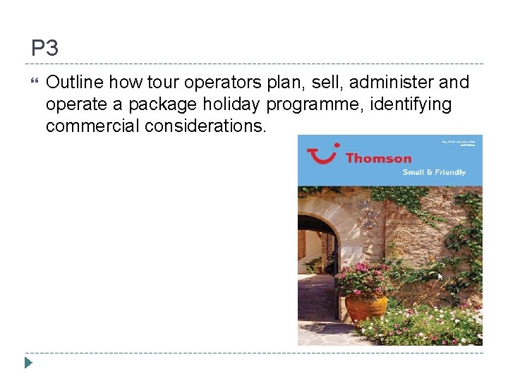 P 3 Outline how tour operators plan, sell, administer and operate a package holiday