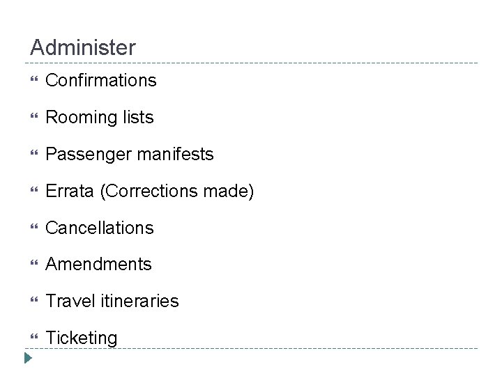 Administer Confirmations Rooming lists Passenger manifests Errata (Corrections made) Cancellations Amendments Travel itineraries Ticketing