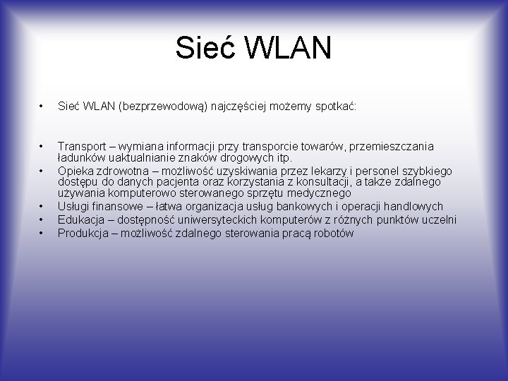 Sieć WLAN • Sieć WLAN (bezprzewodową) najczęściej możemy spotkać: • Transport – wymiana informacji