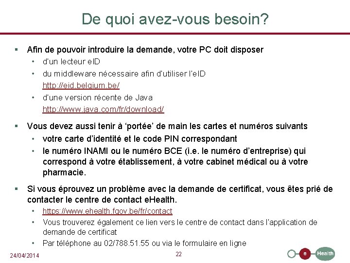 De quoi avez-vous besoin? § Afin de pouvoir introduire la demande, votre PC doit