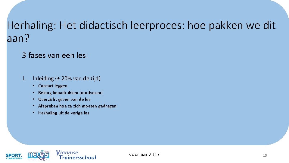 Herhaling: Het didactisch leerproces: hoe pakken we dit aan? 3 fases van een les: Herhaling: Het didactisch leerproces: hoe pakken we dit aan? 3 fases van een les: