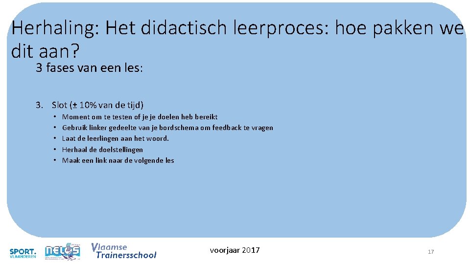 Herhaling: Het didactisch leerproces: hoe pakken we dit aan? 3 fases van een les: Herhaling: Het didactisch leerproces: hoe pakken we dit aan? 3 fases van een les: