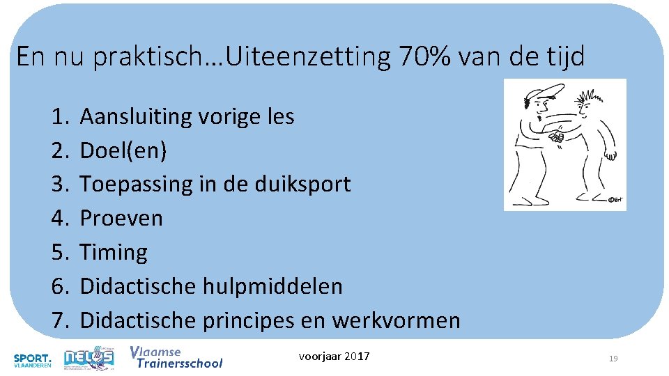 En nu praktisch…Uiteenzetting 70% van de tijd 1. 2. 3. 4. 5. 6. 7. En nu praktisch…Uiteenzetting 70% van de tijd 1. 2. 3. 4. 5. 6. 7.
