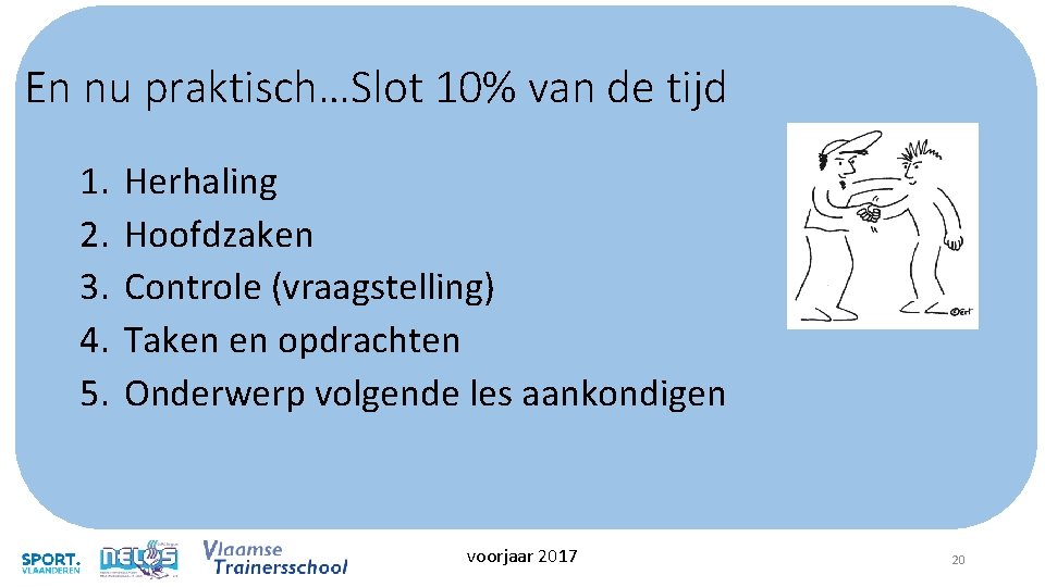 En nu praktisch…Slot 10% van de tijd 1. 2. 3. 4. 5. Herhaling Hoofdzaken En nu praktisch…Slot 10% van de tijd 1. 2. 3. 4. 5. Herhaling Hoofdzaken