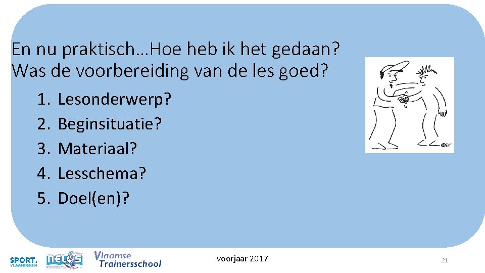 En nu praktisch…Hoe heb ik het gedaan? Was de voorbereiding van de les goed? En nu praktisch…Hoe heb ik het gedaan? Was de voorbereiding van de les goed?