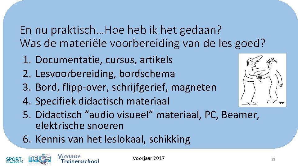 En nu praktisch…Hoe heb ik het gedaan? Was de materiële voorbereiding van de les En nu praktisch…Hoe heb ik het gedaan? Was de materiële voorbereiding van de les