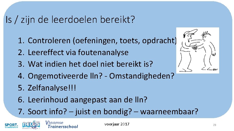 Is / zijn de leerdoelen bereikt? 1. 2. 3. 4. 5. 6. 7. Controleren Is / zijn de leerdoelen bereikt? 1. 2. 3. 4. 5. 6. 7. Controleren