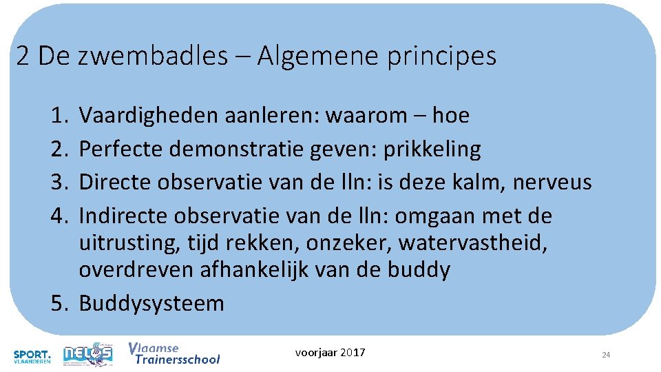 2 De zwembadles – Algemene principes 1. 2. 3. 4. Vaardigheden aanleren: waarom – 2 De zwembadles – Algemene principes 1. 2. 3. 4. Vaardigheden aanleren: waarom –