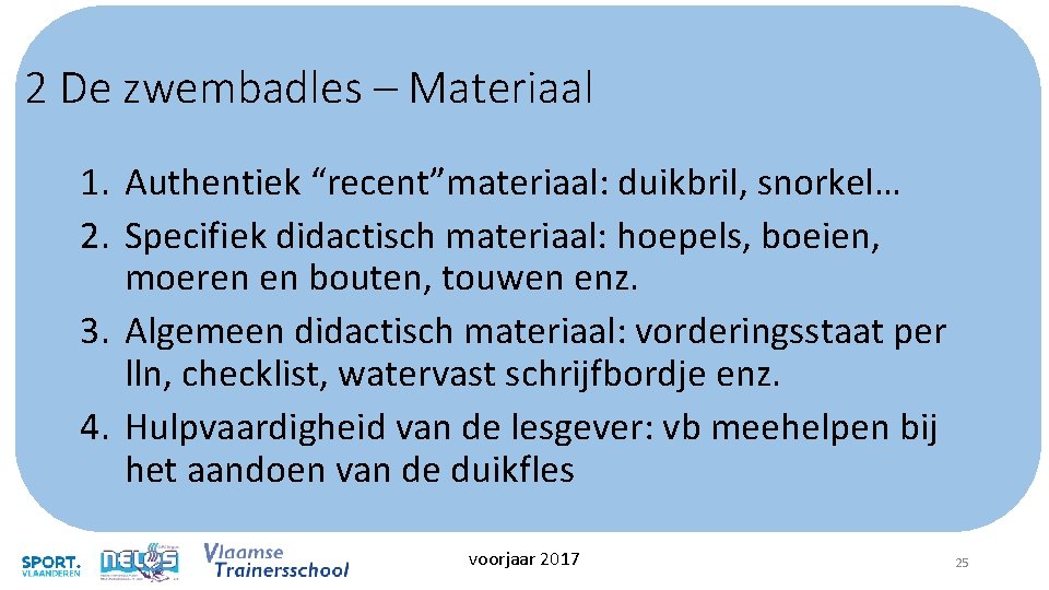 2 De zwembadles – Materiaal 1. Authentiek “recent”materiaal: duikbril, snorkel… 2. Specifiek didactisch materiaal: 2 De zwembadles – Materiaal 1. Authentiek “recent”materiaal: duikbril, snorkel… 2. Specifiek didactisch materiaal: