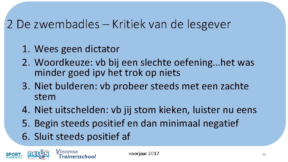 2 De zwembadles – Kritiek van de lesgever 1. Wees geen dictator 2. Woordkeuze: 2 De zwembadles – Kritiek van de lesgever 1. Wees geen dictator 2. Woordkeuze: