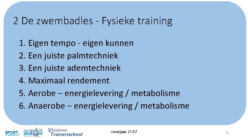 2 De zwembadles - Fysieke training 1. Eigen tempo - eigen kunnen 2. Een 2 De zwembadles - Fysieke training 1. Eigen tempo - eigen kunnen 2. Een