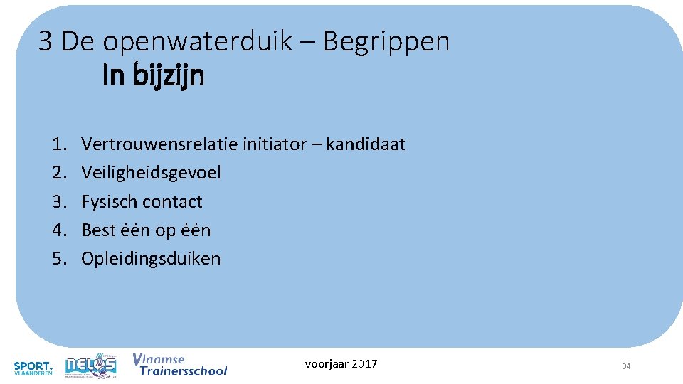 3 De openwaterduik – Begrippen In bijzijn 1. 2. 3. 4. 5. Vertrouwensrelatie initiator 3 De openwaterduik – Begrippen In bijzijn 1. 2. 3. 4. 5. Vertrouwensrelatie initiator