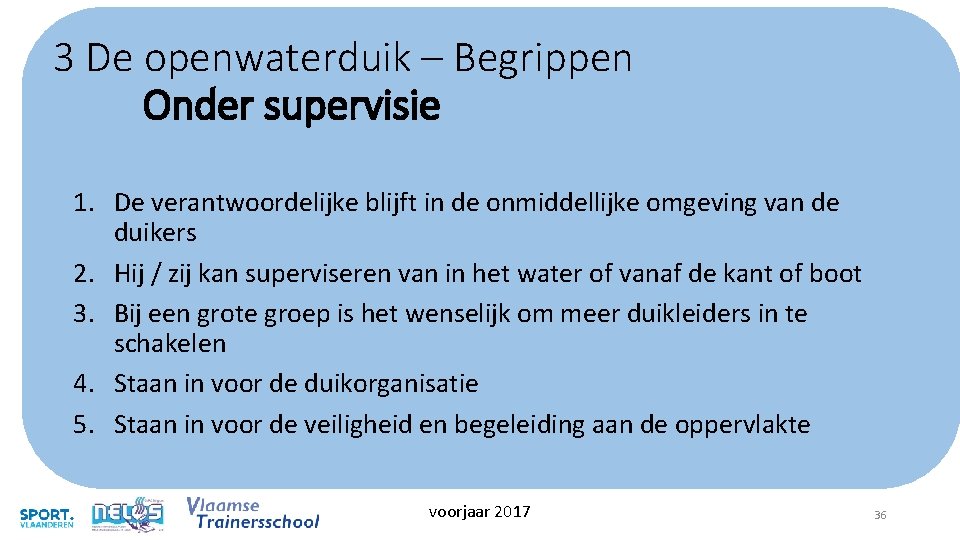 3 De openwaterduik – Begrippen Onder supervisie 1. De verantwoordelijke blijft in de onmiddellijke 3 De openwaterduik – Begrippen Onder supervisie 1. De verantwoordelijke blijft in de onmiddellijke